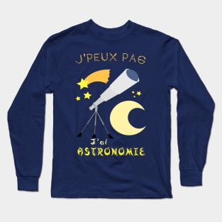 j'peux pas j'ai astronomie Long Sleeve T-Shirt